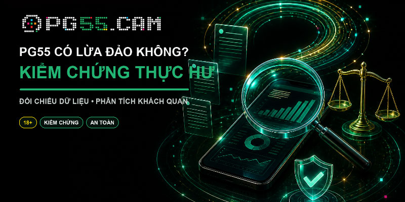Thực hư câu chuyện PG55 có lừa đảo không